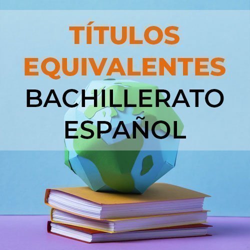 Títulos extranjeros equivalentes al Bachillerato español
